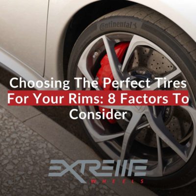 Choosing The Perfect Tires For Your Rims: 8 Factors To Consider